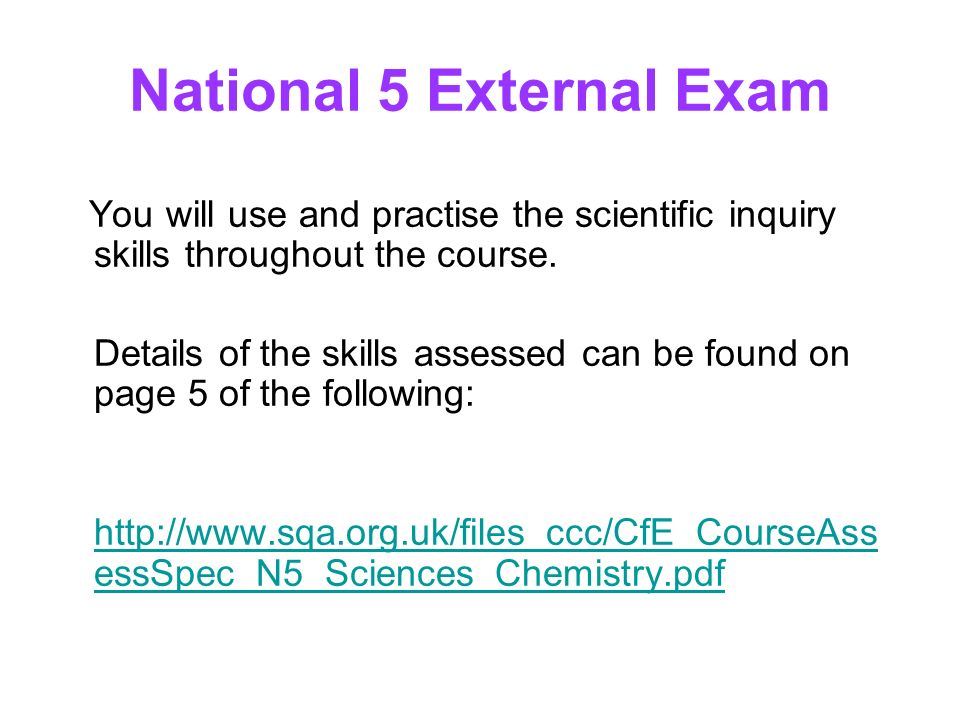 National 5 External Exam You will use and practise the scientific inquiry skills throughout the course.