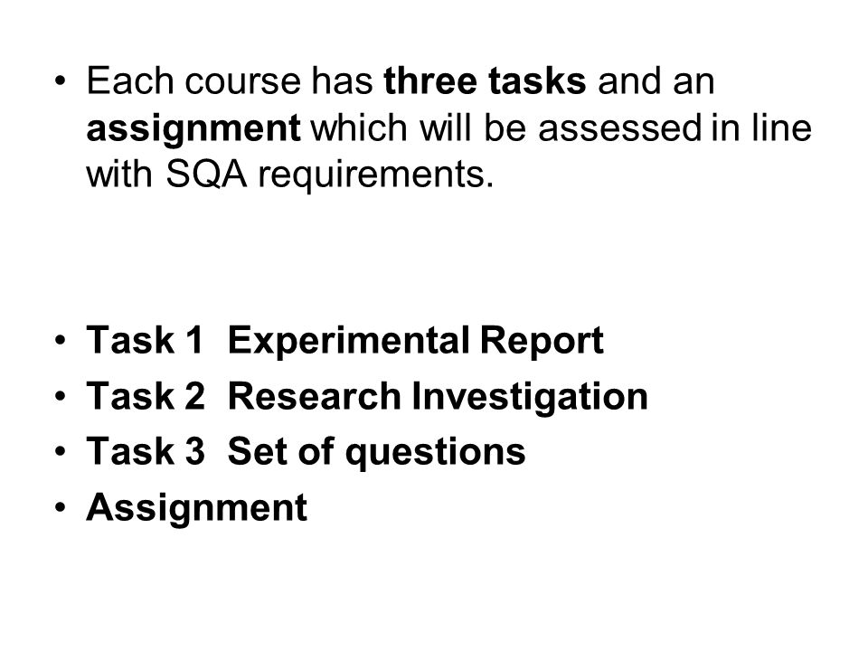 Each course has three tasks and an assignment which will be assessed in line with SQA requirements.