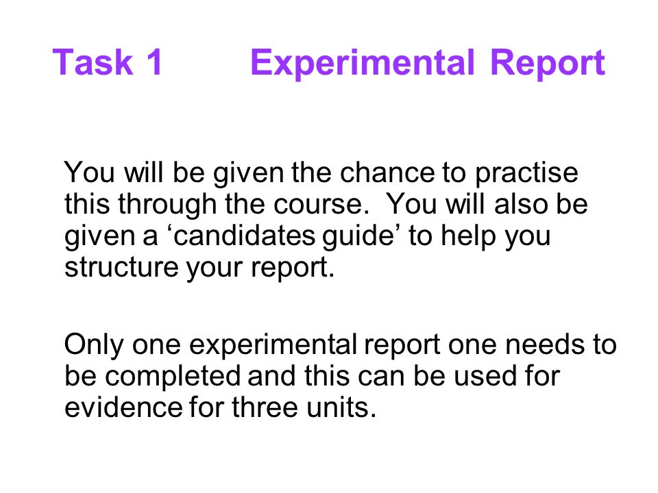 Task 1Experimental Report You will be given the chance to practise this through the course.