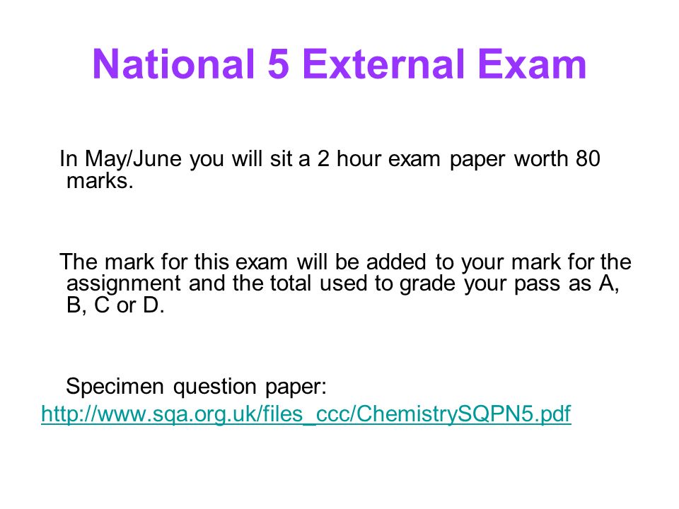National 5 External Exam In May/June you will sit a 2 hour exam paper worth 80 marks.