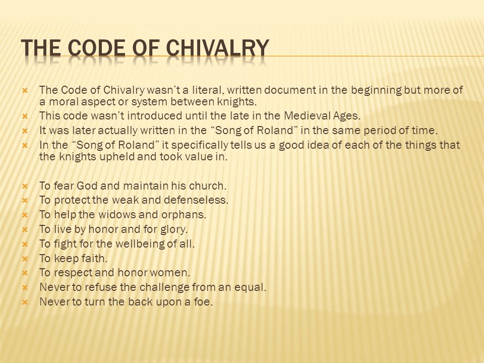  The Code of Chivalry wasn’t a literal, written document in the beginning but more of a moral aspect or system between knights.