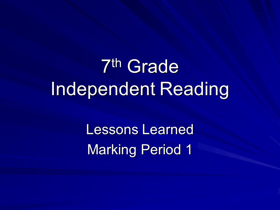 7 th Grade Independent Reading Lessons Learned Marking Period 1