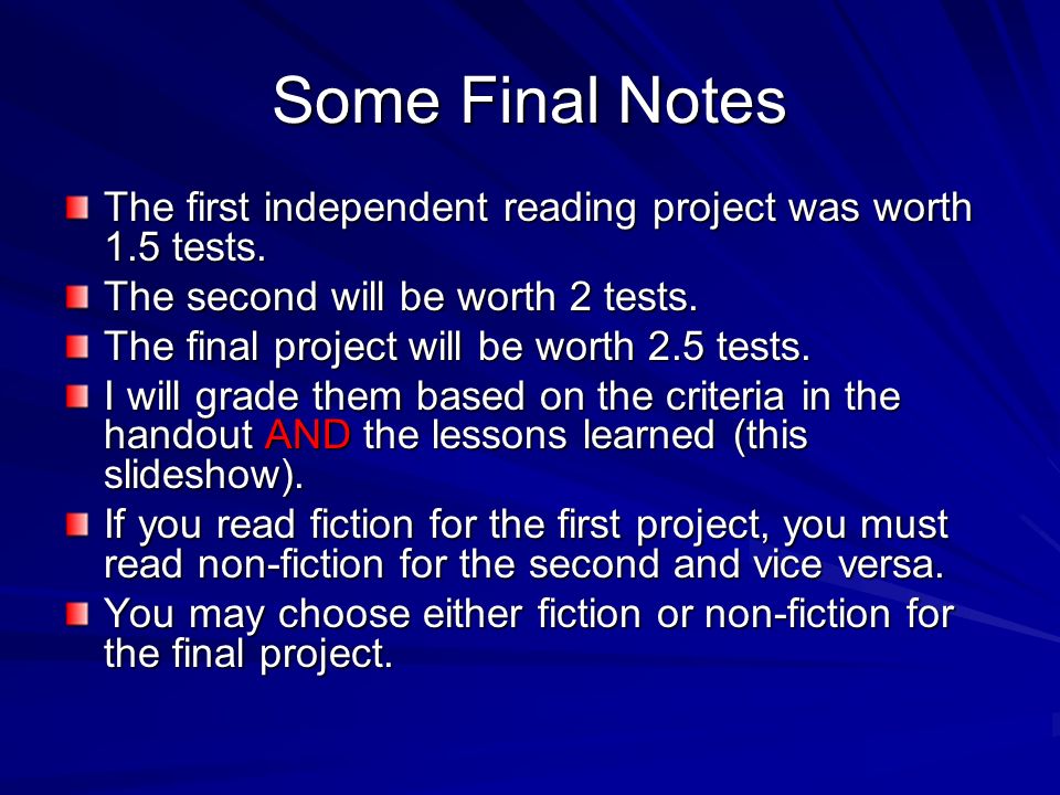Some Final Notes The first independent reading project was worth 1.5 tests.