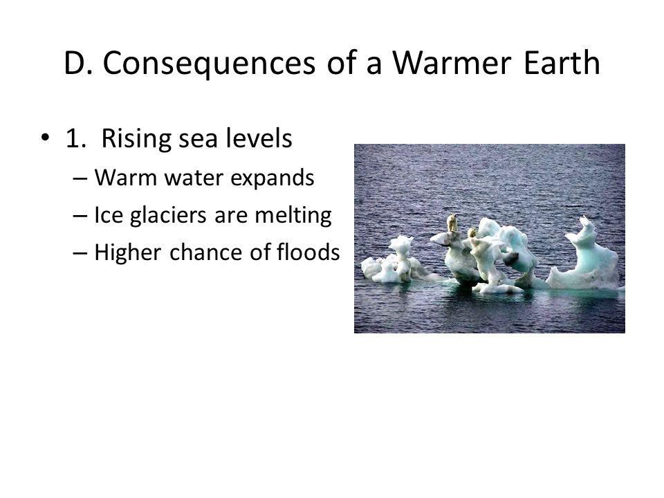 D. Consequences of a Warmer Earth 1.