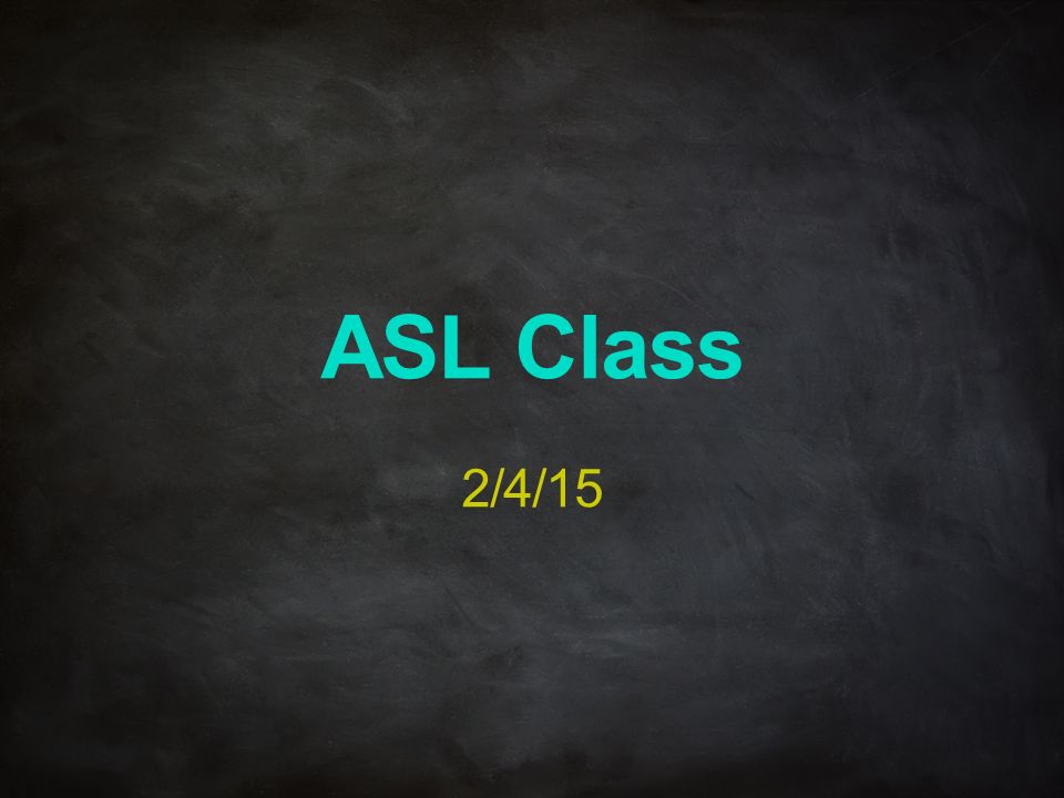 ASL Class 2/4/15
