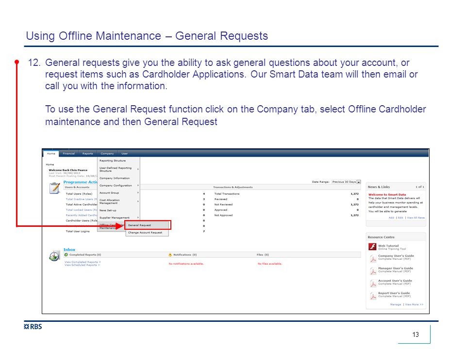 13 Using Offline Maintenance – General Requests 12.General requests give you the ability to ask general questions about your account, or request items such as Cardholder Applications.