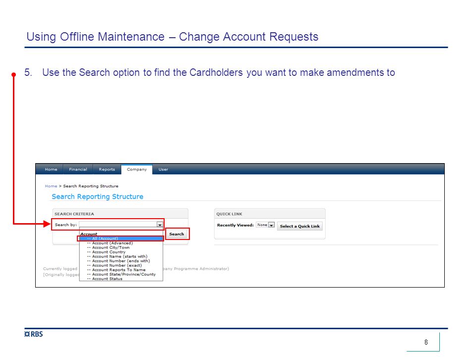 8 Using Offline Maintenance – Change Account Requests 5.Use the Search option to find the Cardholders you want to make amendments to