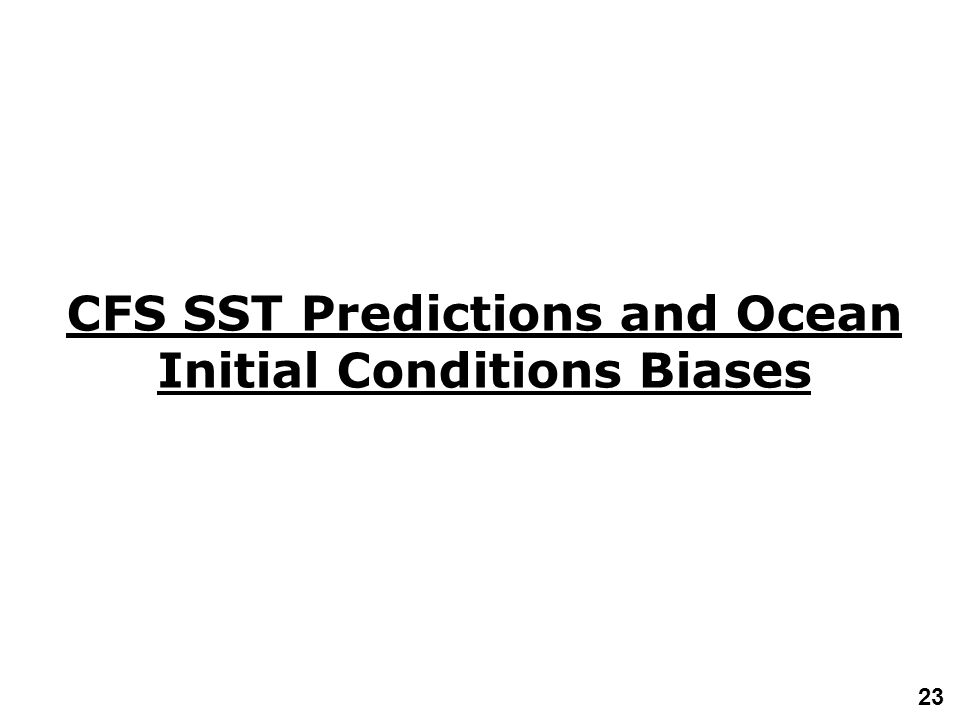 23 CFS SST Predictions and Ocean Initial Conditions Biases