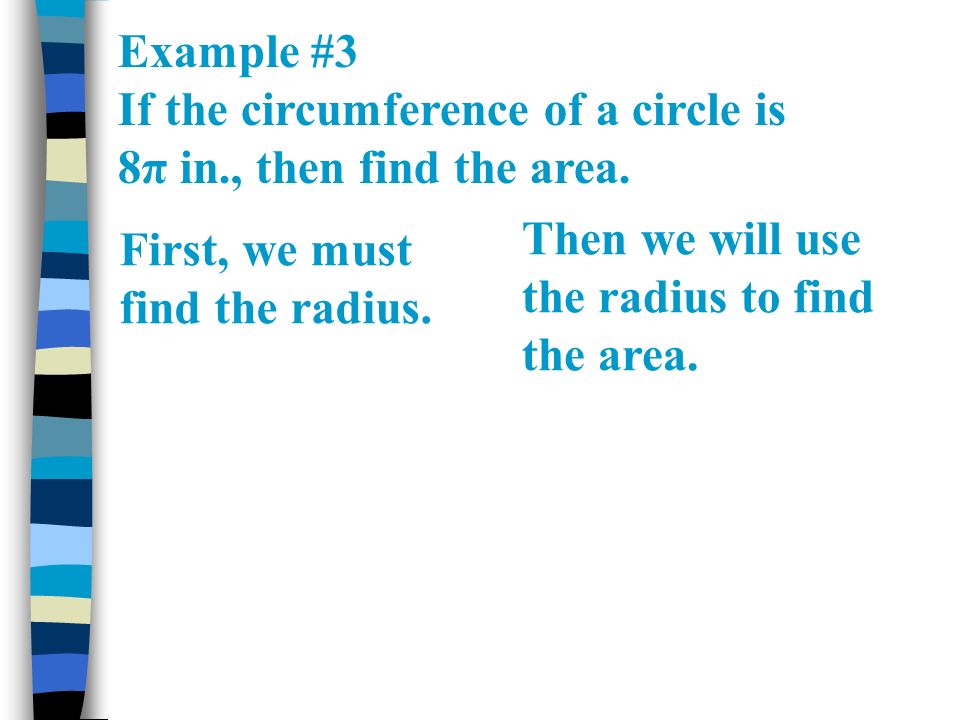 Example #3 If the circumference of a circle is 8π in., then find the area.