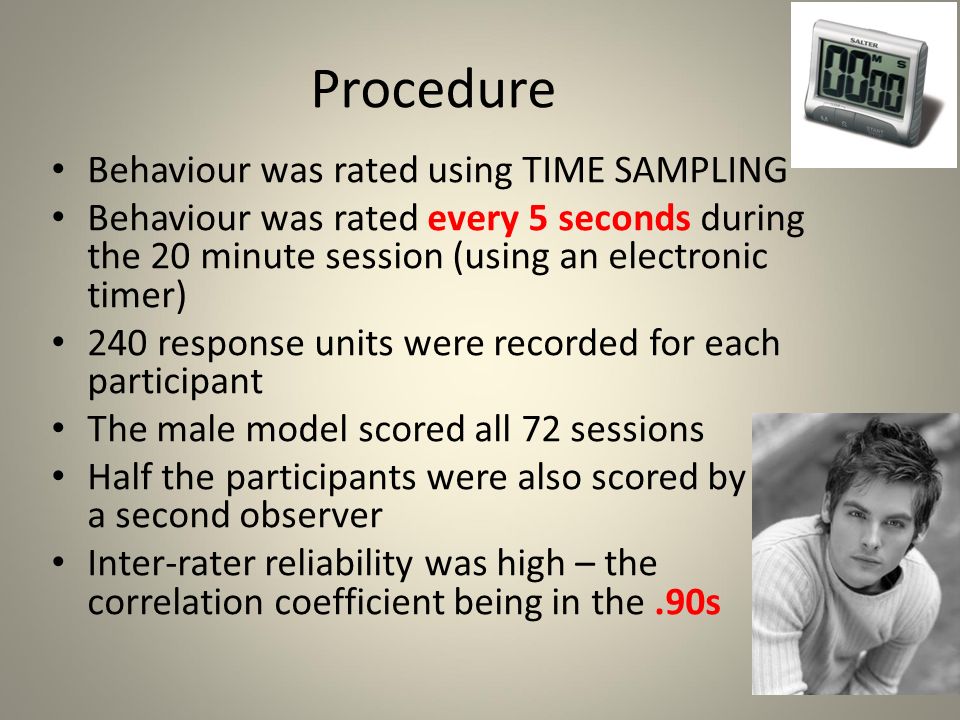 Controlled observation conducted under laboratory conditions  The participant spent 20 minutes in this experimental room  The participants behaviour was rated using predetermined response categories  It was rated by observers who observed via a one way mirror