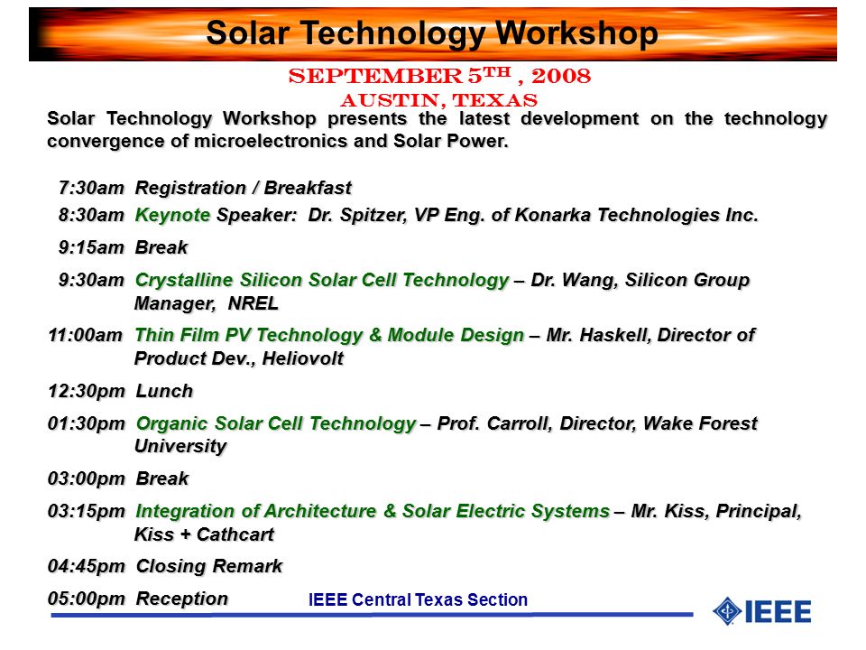 IEEE Central Texas Section September 5 th, 2008 Austin, Texas Solar Technology Workshop presents the latest development on the technology convergence of microelectronics and Solar Power.