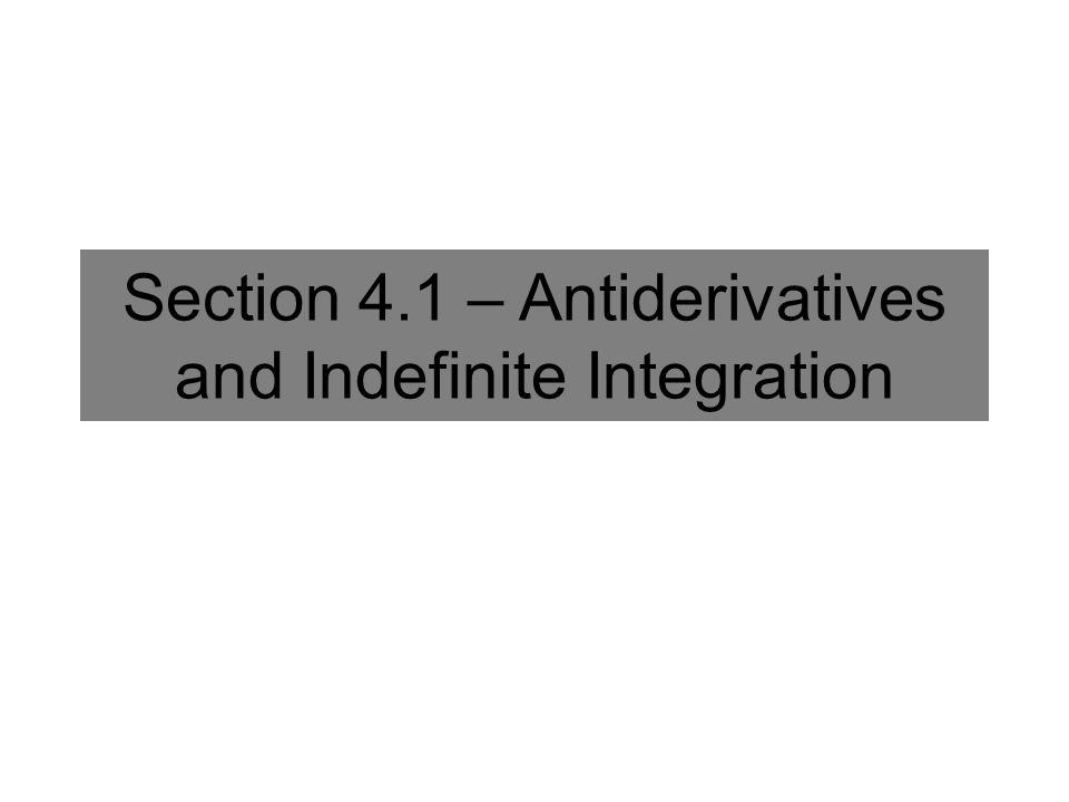 Section 4.1 – Antiderivatives and Indefinite Integration