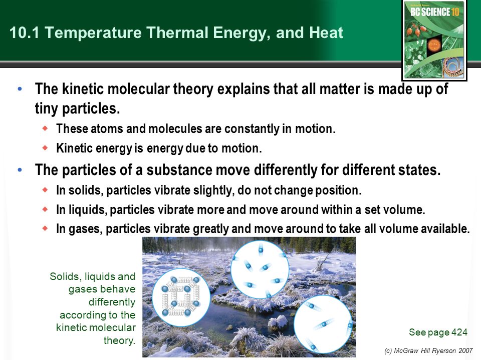 (c) McGraw Hill Ryerson Temperature Thermal Energy, and Heat The kinetic molecular theory explains that all matter is made up of tiny particles.