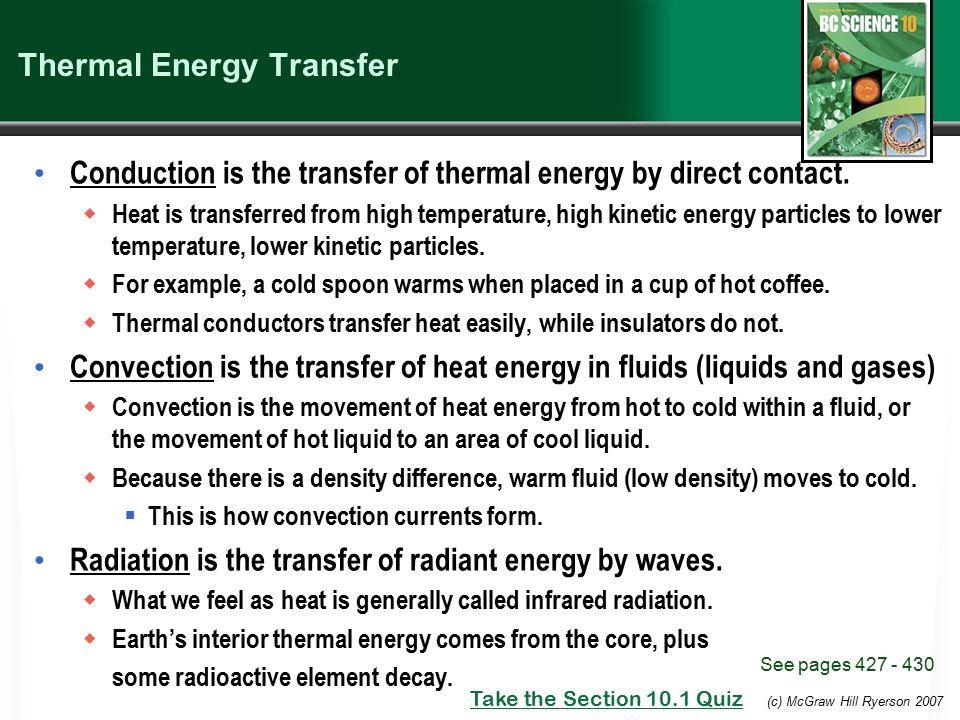 (c) McGraw Hill Ryerson 2007 Thermal Energy Transfer Conduction is the transfer of thermal energy by direct contact.