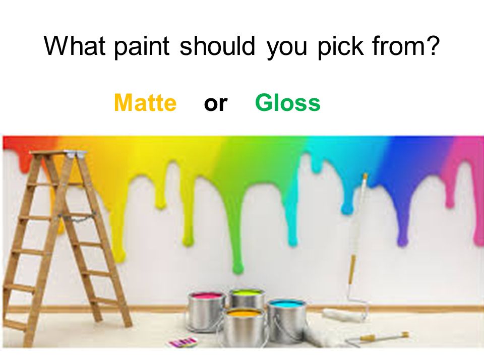 What paint should you pick from Matte or Gloss
