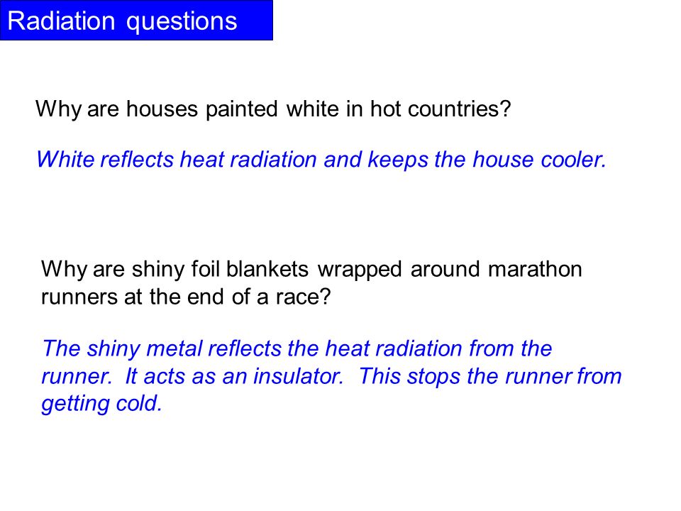 Radiation questions Why are houses painted white in hot countries.
