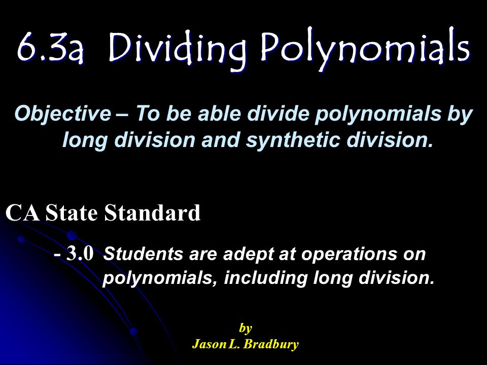 6.3a Dividing Polynomials by Jason L.