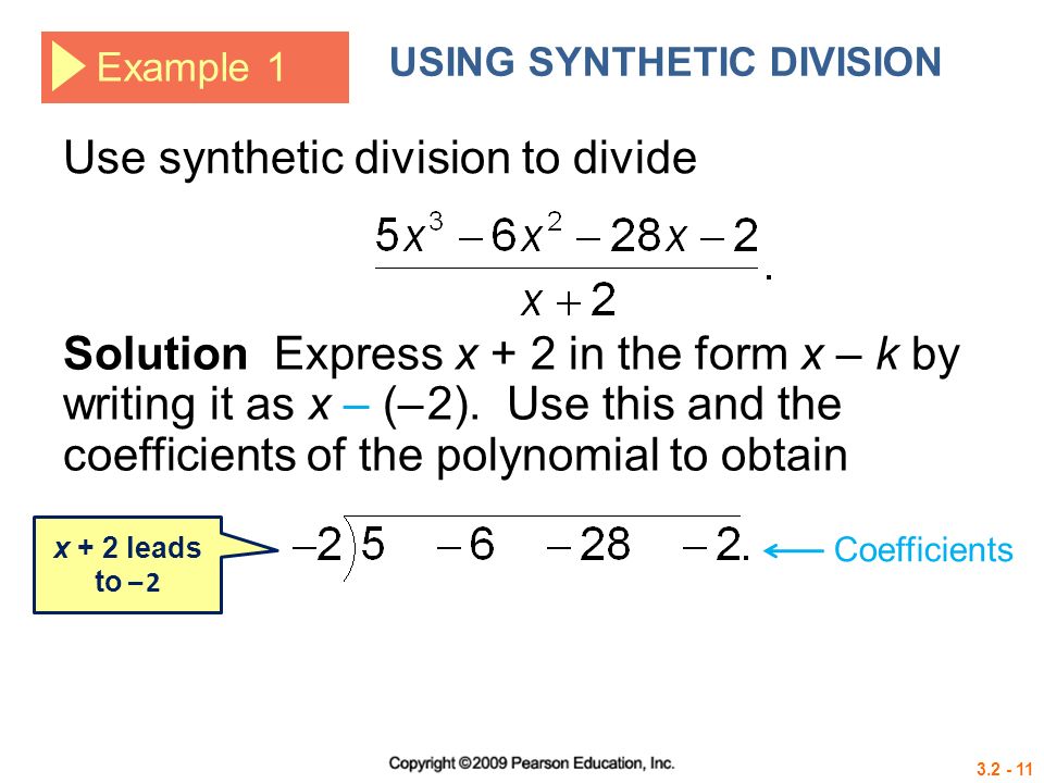 Example 1 USING SYNTHETIC DIVISION Solution Express x + 2 in the form x – k by writing it as x – (– 2).