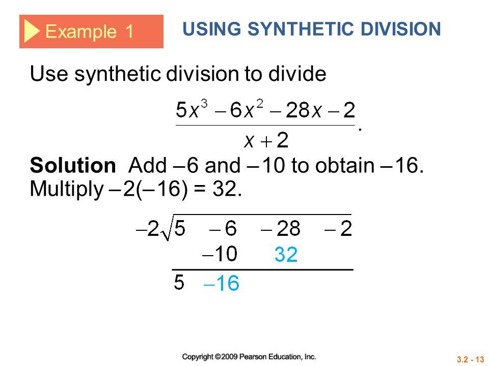 Example 1 USING SYNTHETIC DIVISION Solution Add – 6 and – 10 to obtain – 16.
