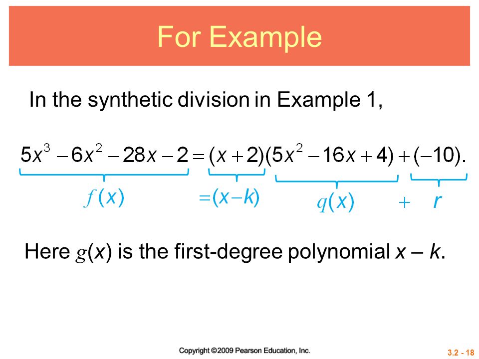 For Example In the synthetic division in Example 1, Here g (x) is the first-degree polynomial x – k.