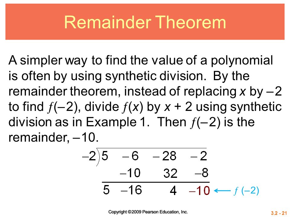 Remainder Theorem A simpler way to find the value of a polynomial is often by using synthetic division.