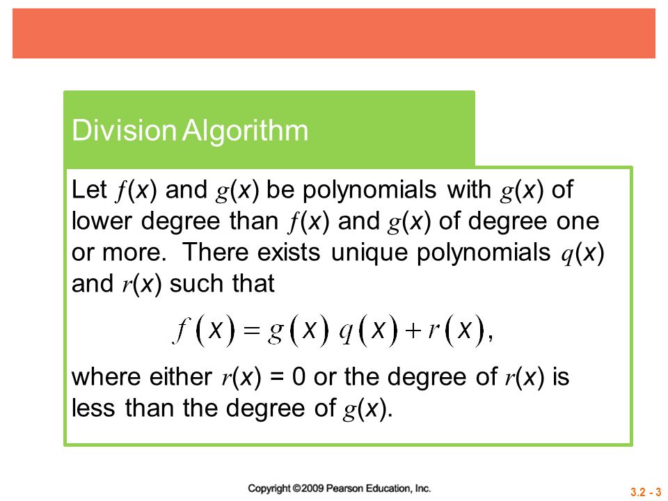 Division Algorithm Let  (x) and g (x) be polynomials with g (x) of lower degree than  (x) and g (x) of degree one or more.