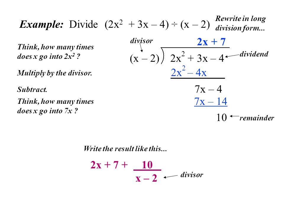 Example: Divide (2x 2 + 3x – 4) ÷ (x – 2) (x – 2) 2x 2 + 3x – 4 Rewrite in long division form...