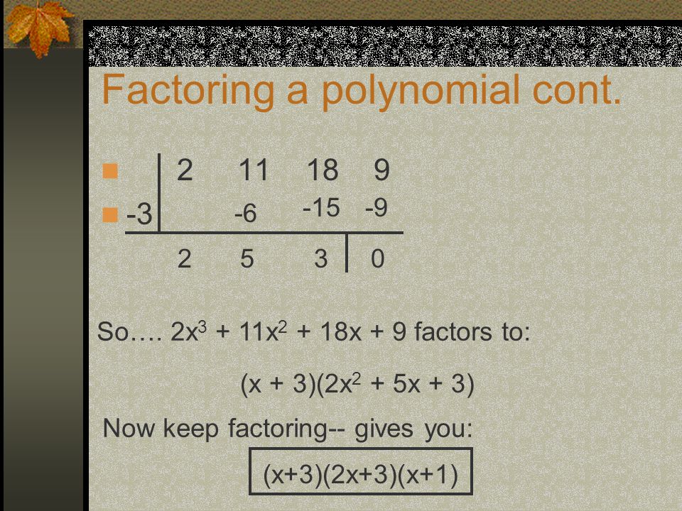 Factoring a polynomial cont (x + 3)(2x 2 + 5x + 3) So….