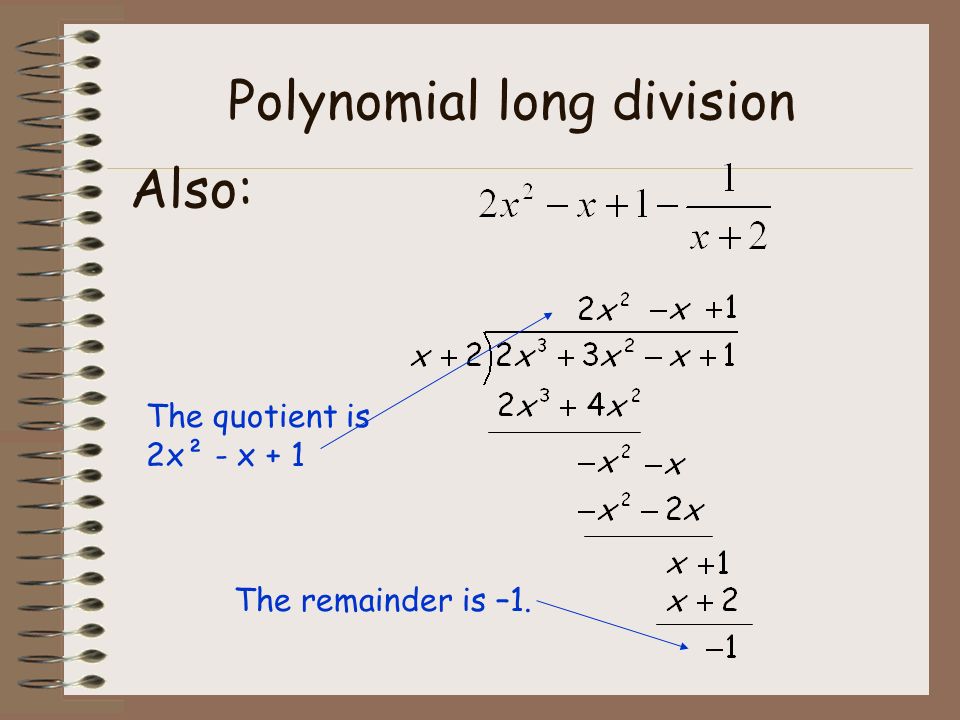 Polynomial long division The remainder is –1. The quotient is 2x² - x + 1 Also: