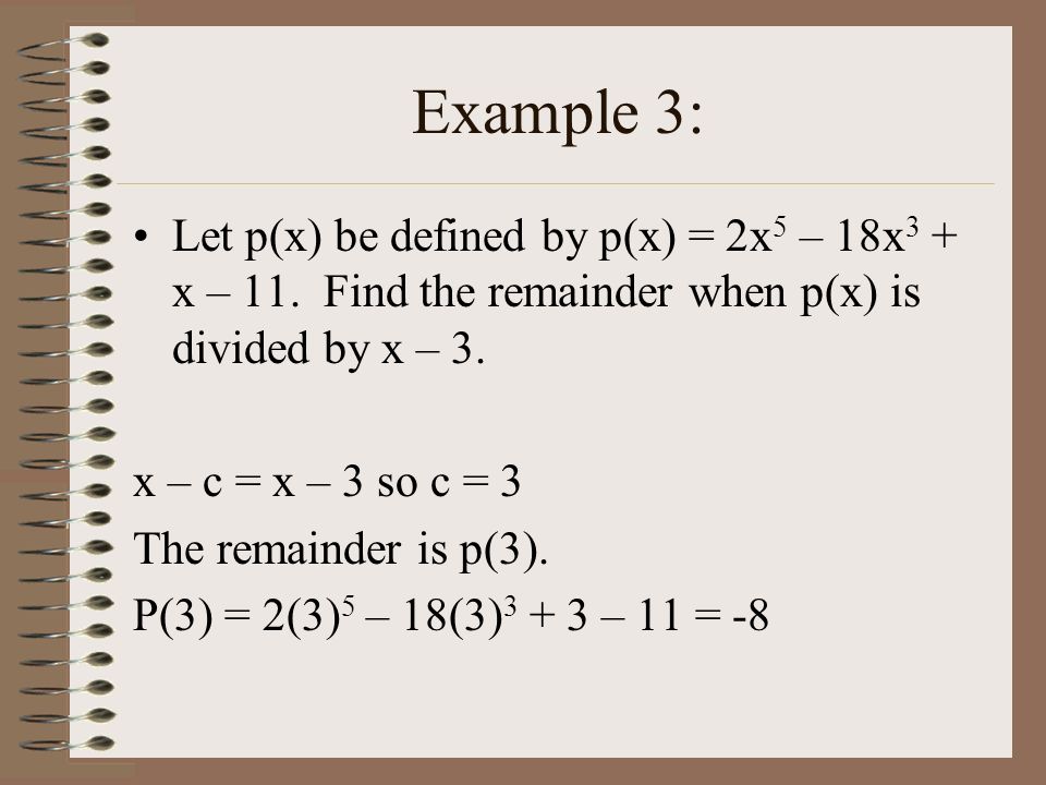 Example 3: Let p(x) be defined by p(x) = 2x 5 – 18x 3 + x – 11.