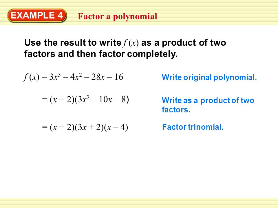 EXAMPLE 4 Factor a polynomial Use the result to write f (x) as a product of two factors and then factor completely.