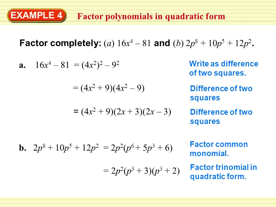 EXAMPLE 4 Factor polynomials in quadratic form Factor completely: (a) 16x 4 – 81 and (b) 2p p p 2.