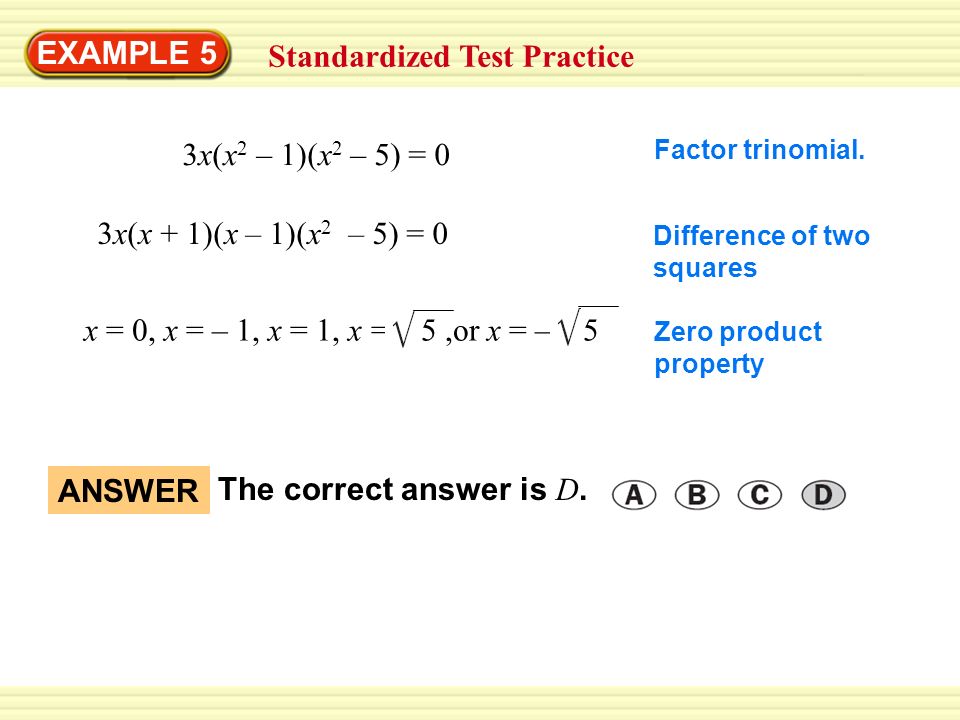 EXAMPLE 5 Standardized Test Practice 3x(x 2 – 1)(x 2 – 5) = 0 Factor trinomial.