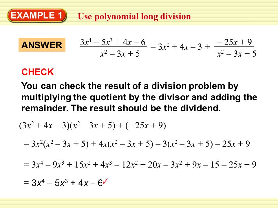 EXAMPLE 1 Use polynomial long division You can check the result of a division problem by multiplying the quotient by the divisor and adding the remainder.