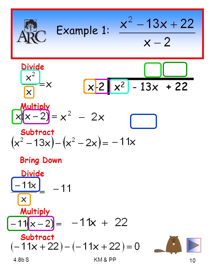 4.8b SKM & PP 10 x-2x2x2 - 13x+ 22 Example 1: Divide Multiply Subtract Bring Down + 22 Divide Multiply Subtract