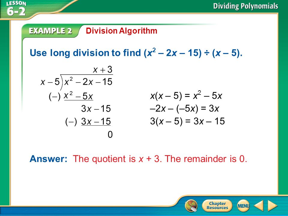 Example 2 Division Algorithm Use long division to find (x 2 – 2x – 15) ÷ (x – 5).