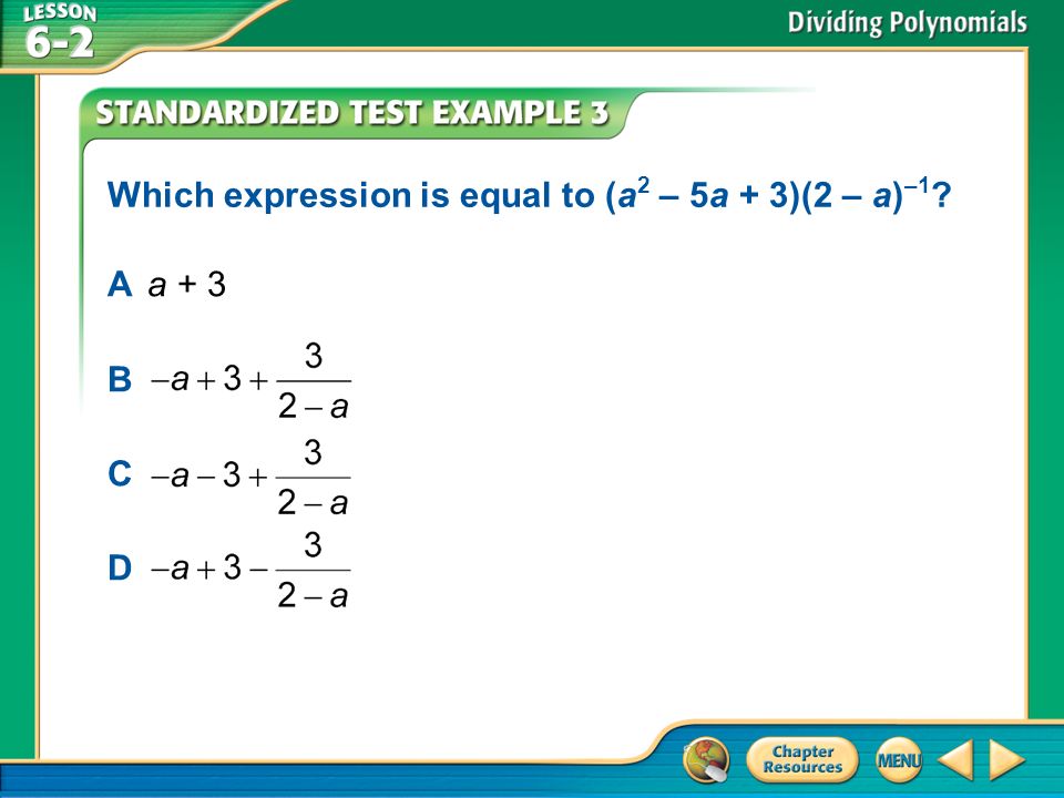Example 3 Which expression is equal to (a 2 – 5a + 3)(2 – a) –1 A a + 3 B C D