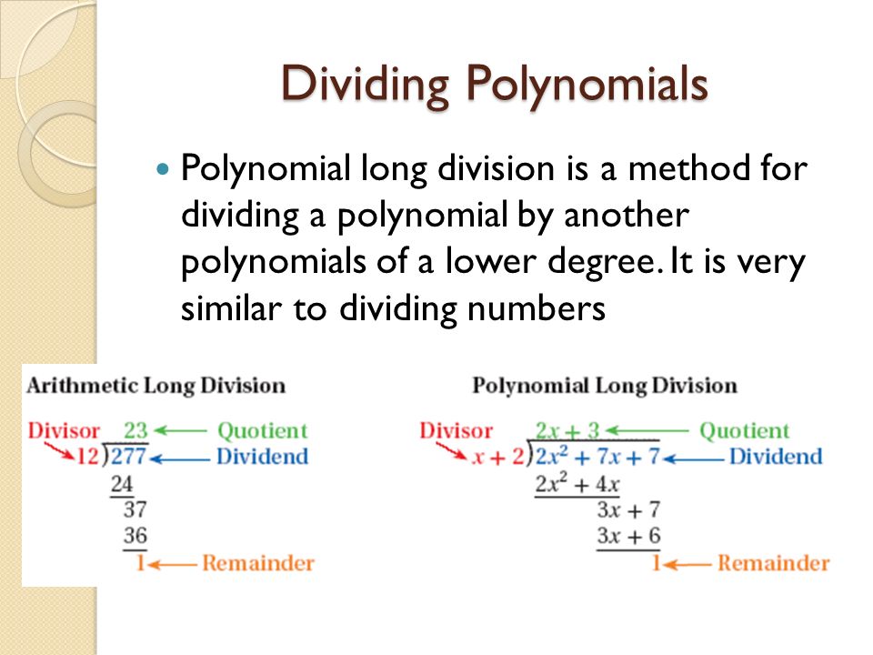 Dividing Polynomials Polynomial long division is a method for dividing a polynomial by another polynomials of a lower degree.