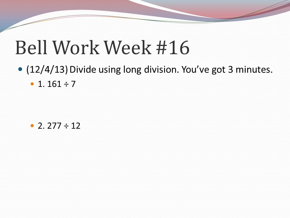 Bell Work Week #16 (12/4/13) Divide using long division.
