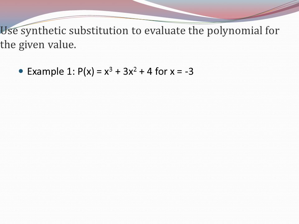 Use synthetic substitution to evaluate the polynomial for the given value.