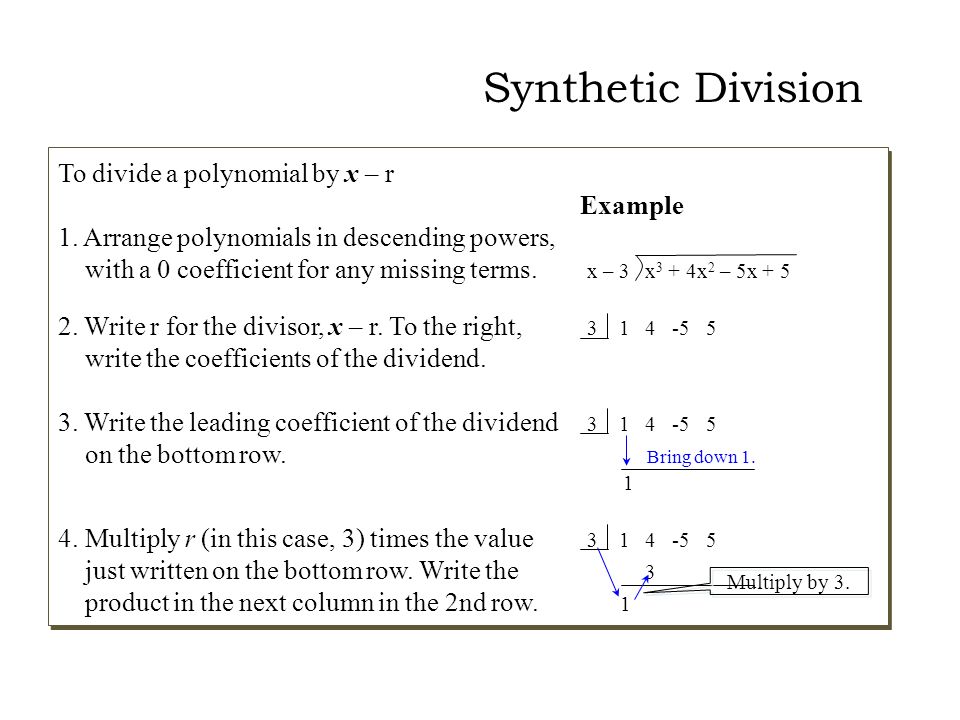 Synthetic Division To divide a polynomial by x – r Example 1.