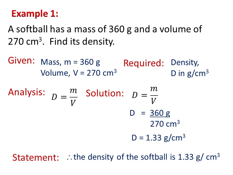 A softball has a mass of 360 g and a volume of 270 cm 3.