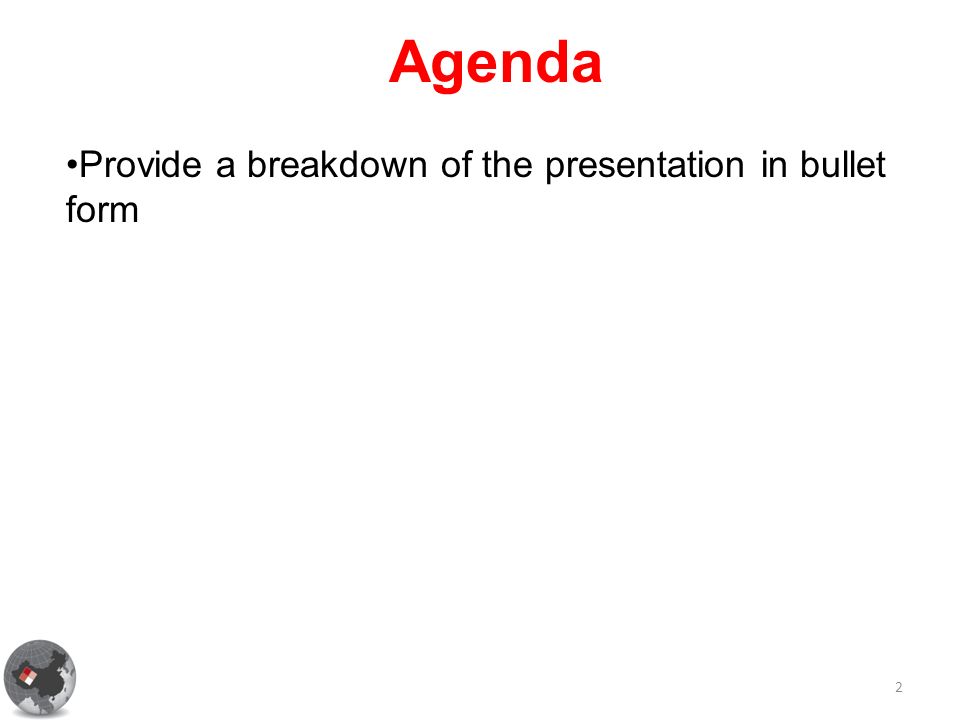 Agenda 2 Provide a breakdown of the presentation in bullet form