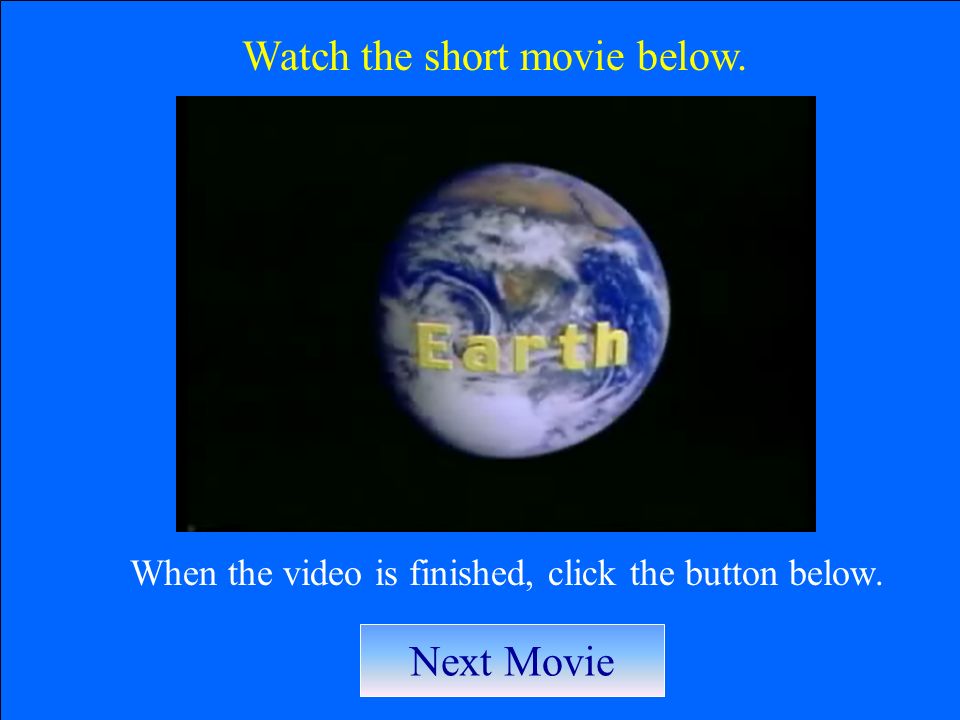Watch the short movie below. When the video is finished, click the button below. Next Movie
