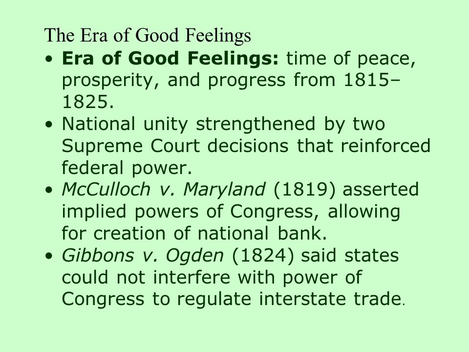 The Era of Good Feelings Era of Good Feelings: time of peace, prosperity, and progress from 1815– 1825.