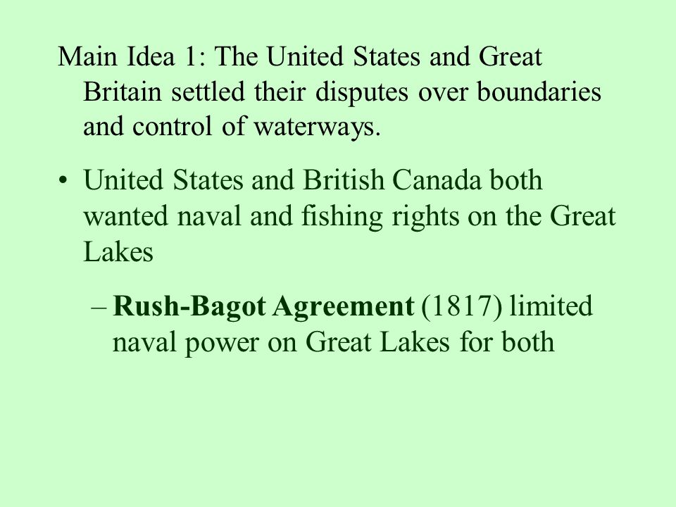 Main Idea 1: The United States and Great Britain settled their disputes over boundaries and control of waterways.