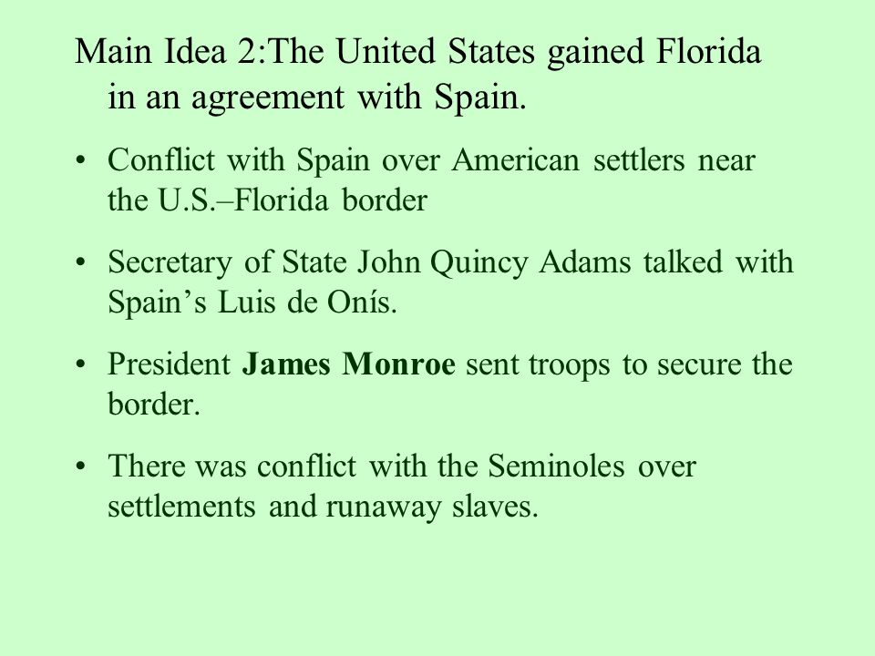 Main Idea 2:The United States gained Florida in an agreement with Spain.