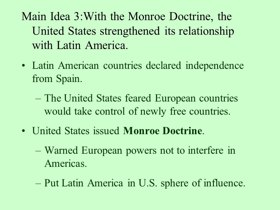 Main Idea 3:With the Monroe Doctrine, the United States strengthened its relationship with Latin America.