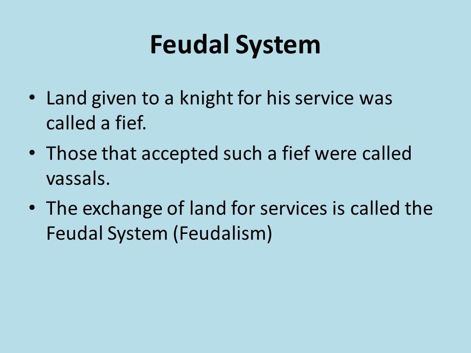 Feudal System Land given to a knight for his service was called a fief.