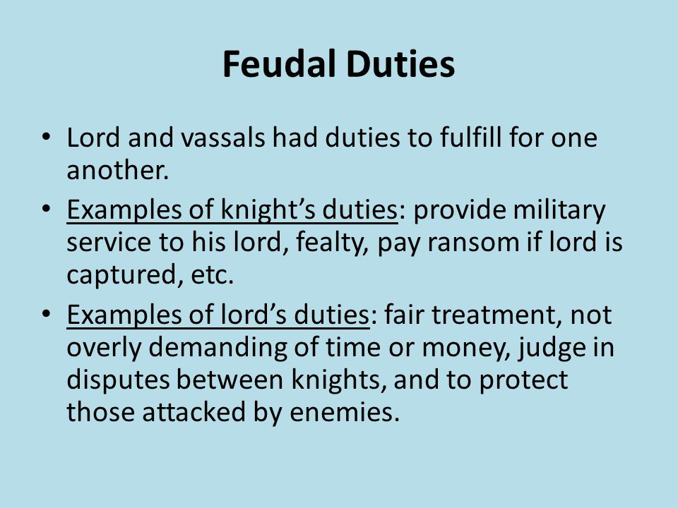 Feudal Duties Lord and vassals had duties to fulfill for one another.